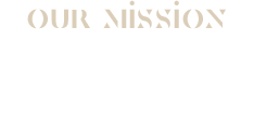 OUR MISSION 私達の理念